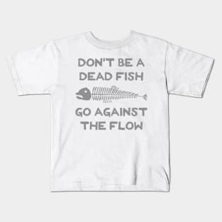 Don't Be A Dead Fish - Go Against The Flow (v8) Kids T-Shirt